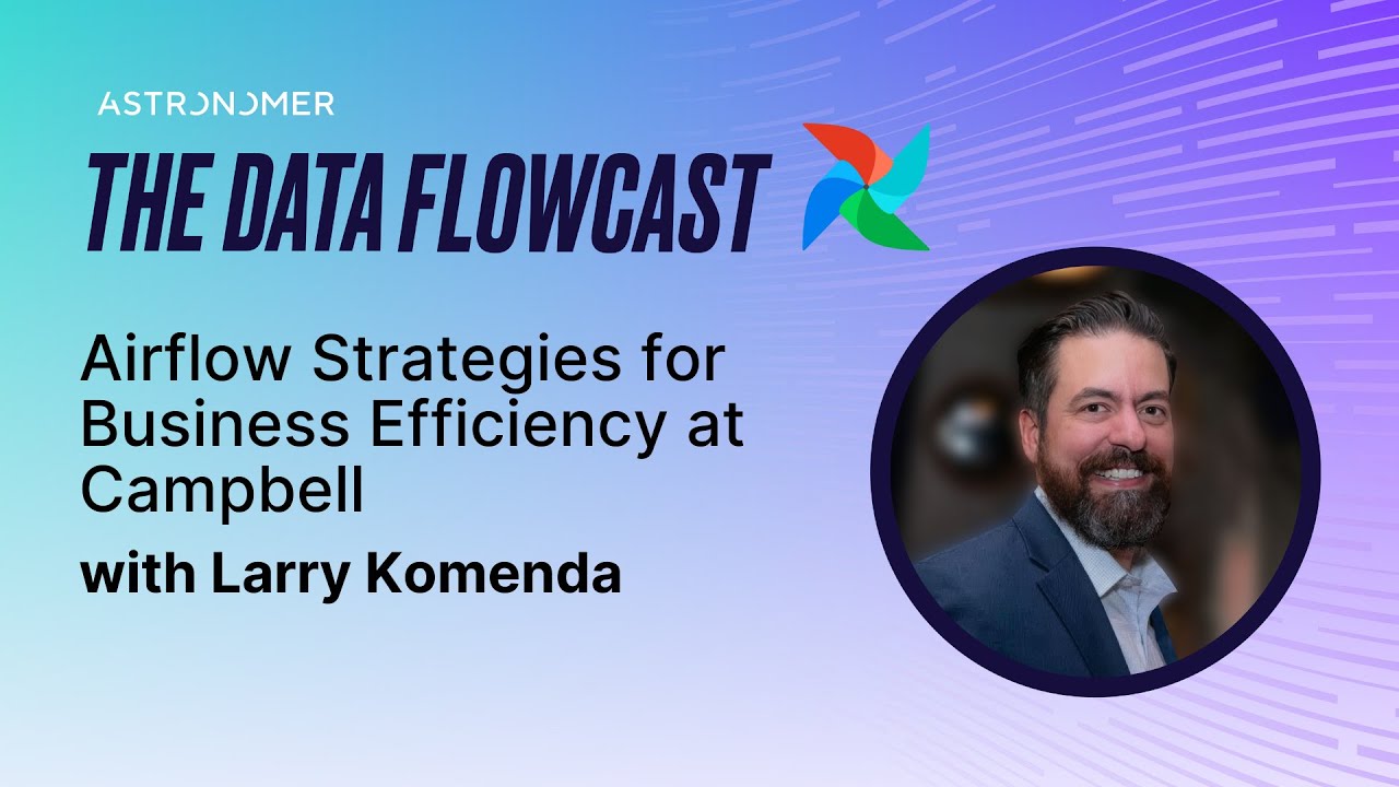 Airflow Strategies for Business Efficiency at Campbell with Larry Komenda