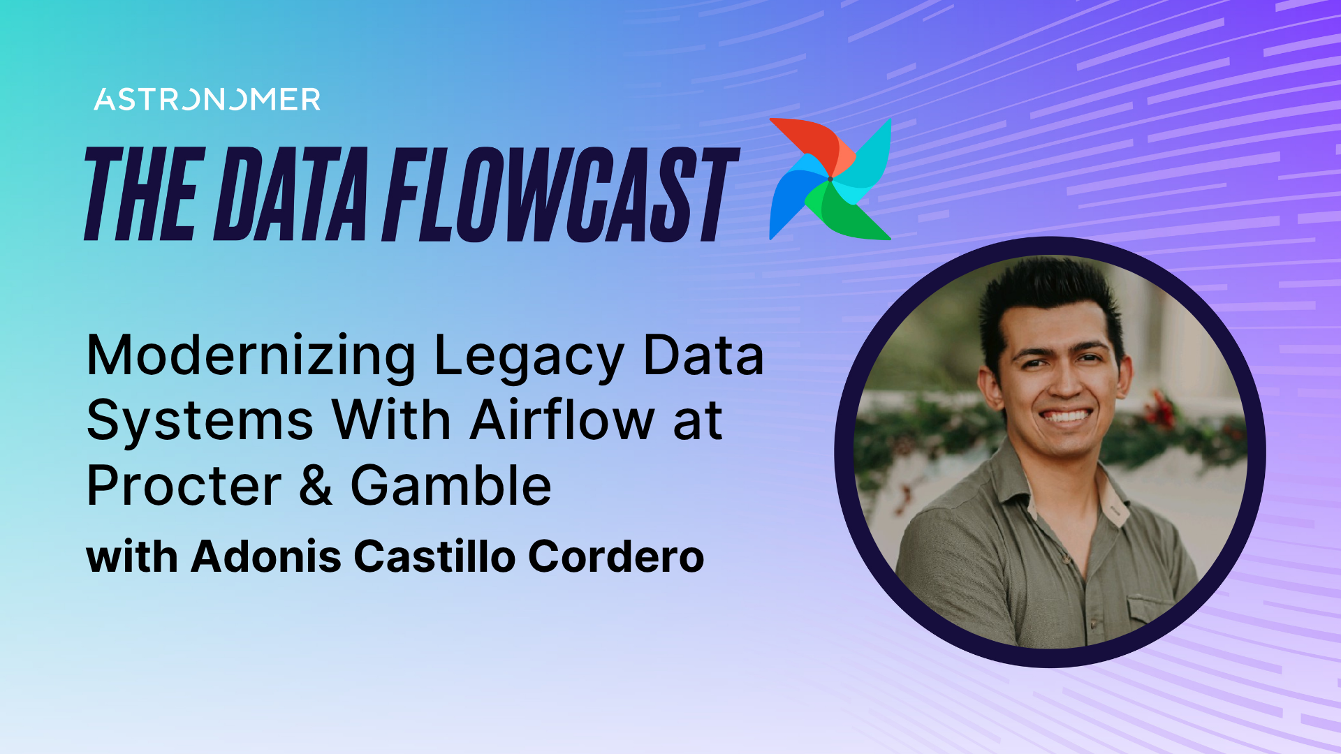 Modernizing Legacy Data Systems With Airflow at Procter & Gamble with Adonis Castillo Cordero